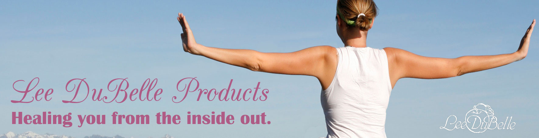 Lee Dubelle Products. Healing you from the inside out.